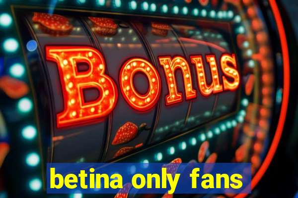 betina only fans